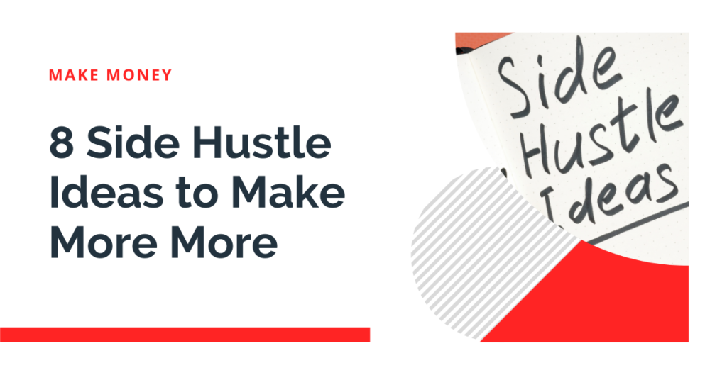 8 Side Hustle Ideas to Make More More
