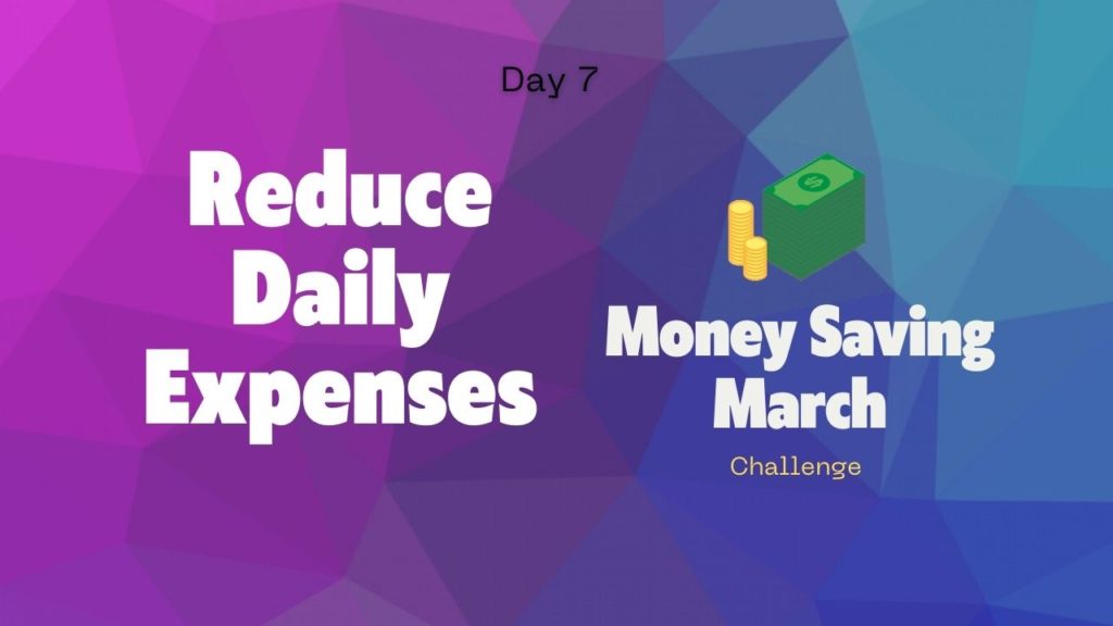 Reduce Daily Expenses Day 7 Money Saving March Challenge